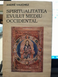 SPIRITUALITATEA EVULUI MEDIU OCCIDENTAL - ANDRE VAUCHEZ