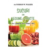 Sucuri din legume si fructe. Ce lipseste din corpul tau? - Norman W. Walker