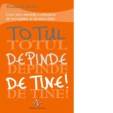 Totul depinde de tine! Cum sa-ti dezvolti o atitudine de invingator si sa devii lider - Thomas B. Smith