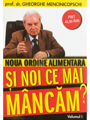 Gheorghe Mencinicopschi - Noua ordine alimentară. Și noi ce mai m&amp;acirc;ncăm? (editia 2010) foto