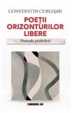 Cumpara ieftin Poetii orizonturilor libere. Perioada postbelica - Constantin Cublesan