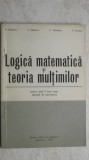 M. Becheanu, s.a. - Logica matematica si teoria multimilor (vezi detalii pentru livrare in tara), 1972, Didactica si Pedagogica