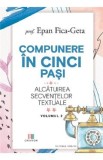 Compunere in cinci pasi. Alcatuirea secventelor textuale Vol.2 - Epan Fica-Geta