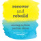 Recover and Rebuild Domestic Violence Workbook: Moving on from Partner Abuse