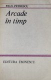 Paul Petrescu - Arcade in timp (arta populara, obiceiuri, folclor, etnologie)