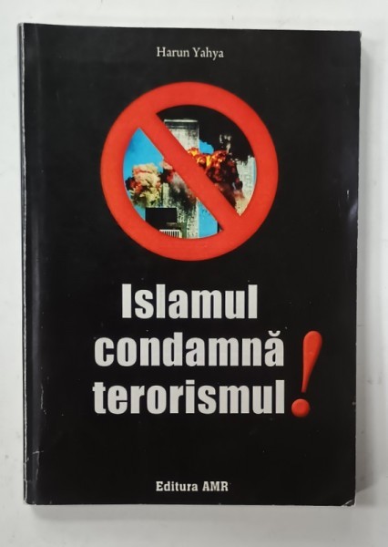 ISLAMUL CONDAMNA TERORISMUL ! de HARUN YAHYA , ANII &#039;2000