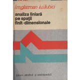 ANALIZA LINIARA PE SPATII FINIT-DIMENSIONALE-I.M. GLAZMAN, IU.I. LIUBICI-282354