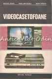 Videocasetofoane: Functionare si Exploatare - Mircea Radoi, Radu Mateescu, Mihai Basoiu - Tehnica 1987, Bucuresti