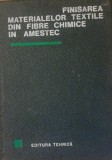 Finisarea Materialelor Textile Din Fibre Chimice In Amestec - C. Marcu, Avachian