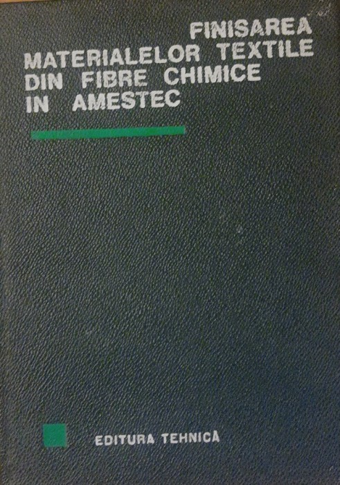Finisarea Materialelor Textile Din Fibre Chimice In Amestec - C. Marcu, Avachian