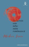 Delacroix este tabu: suita romaneasca | Medeea Iancu, cartea romaneasca