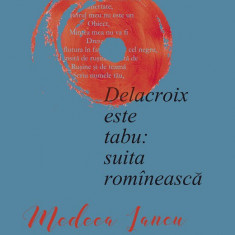 Delacroix este tabu: suita romaneasca | Medeea Iancu