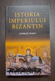 ISTORIA IMPERIULUI BIZANTIN - CHARLES OMAN