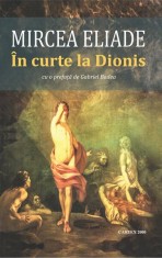 &Icirc;n curte la Dionis - Paperback brosat - Mircea Eliade - Cartex