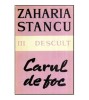 Zaharia Stancu - Vol. III Descult - Carul de foc - 118911