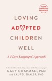 Loving Adopted Children Well: A 5 Love Languages(r) Approach