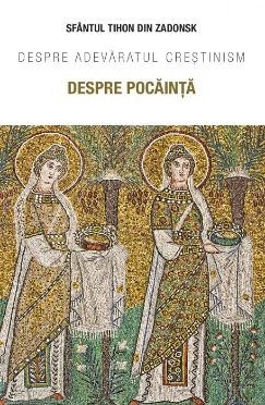 Despre pocainta. Despre adevaratul crestinism &amp;ndash; Sfantul Tihon din Zadonsk foto