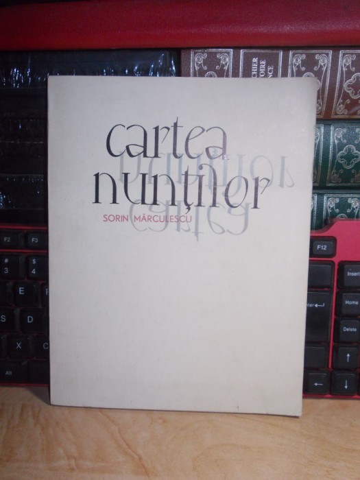 SORIN MARCULESCU - CARTEA NUNTILOR , ED. 1-A , 1968 , VOLUM DE DEBUT !!!