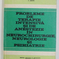 PROBLEME DE TERAPIE INTESIVA SI DE ANESTEZIE IN NEUROCHIRURGIE , NEUROLOGIE SI PSIHIATRIE de C. ARSENI , 1978