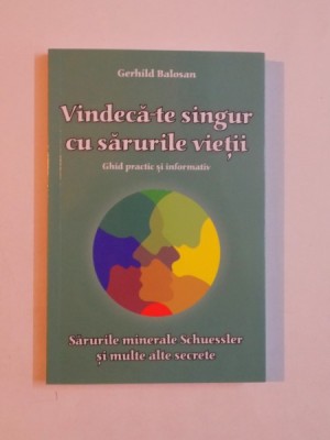 VINDECA-TE SINGUR CU SARURILE VIETII , GHID PRACTIC SI INFORMATIV de GERHILD BALOSAN , 2013 foto