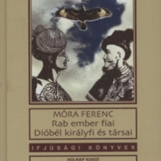 Rab ember fiai - Dióbél királyfi és társai - Móra Ferenc