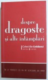 DESPRE DRAGOSTE SI ALTE INTAMPLARI -IN 17 POVESTI SI 54 DE SCRISORI DE AMOR , prezentarea autorilor de ALINA PURCARU , 2008