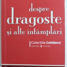 DESPRE DRAGOSTE SI ALTE INTAMPLARI -IN 17 POVESTI SI 54 DE SCRISORI DE AMOR , prezentarea autorilor de ALINA PURCARU , 2008