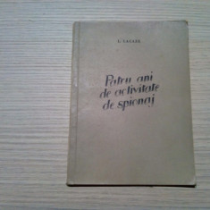 PATRU ANI DE ACTIVITATE DE SPIONAJ - L. Lacaze - Bucuresti, 1953, 102 p.