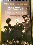 Robert Bishop, E. S. Crayfield - Moscova &icirc;nhață Rom&acirc;nia. O mărturie occidentală din anii 1944-1947