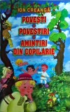 Ion Creanga - Povesti, Povestiri, Amintiri din Copilarie. Literatura copii, Gen clasica, Editura Elis, Coperta brosata, Limba romana