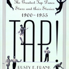 Tap!: The Greatest Tap Dance Stars and Their Stories, 1900-1955