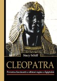 Stacy Schiff - Cleopatra. Povestea fascinantă a ultimei regine a Egiptului