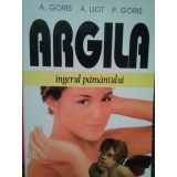 A. Goris - Argila ingerul pamantului (Editia: 2000)