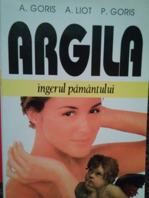 A. Goris - Argila ingerul pamantului (Editia: 2000) foto