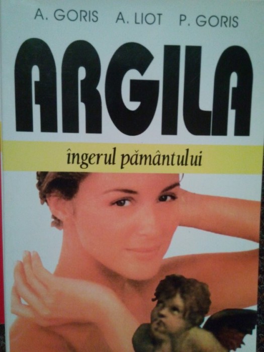 A. Goris - Argila ingerul pamantului (Editia: 2000)