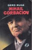 Gerd Ruge - Mihail Gorbaciov, carte de istorie, editura Doina, coperti brosate, 318 pagini, 13x20 cm, romana