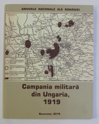 CAMPANIA MILITARA DIN UNGARIA , coordonator stiintific SERBAN MARIN , 1919 foto