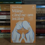 DORU PREDA - MAINE, CAND NE-AM INTALNIT : CAT TE POATE SCHIMBA O POVESTE ? , 2023 , DEDICATIE / AUTOGRAF *