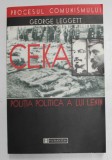 PROCESUL COMUNISMULUI , CEKA : POLITIA POLITICA A LUI LENIN de GEORGE LEGGETT , 2000