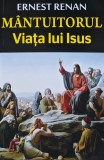 Cumpara ieftin Mantuitorul. Viata lui Isus - 2013 - Ernest Renan (E218)