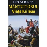 Mantuitorul. Viata lui Isus - 2013 - Ernest Renan (E218)