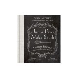 Just a Few Miles South: Timeless Recipes from Our Favorite Places