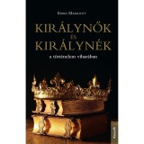 Kir&aacute;lynők &eacute;s kir&aacute;lyn&eacute;k a t&ouml;rt&eacute;nelem vihar&aacute;ban - Emma Marriott