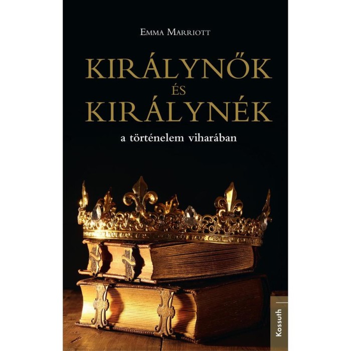 Kir&aacute;lynők &eacute;s kir&aacute;lyn&eacute;k a t&ouml;rt&eacute;nelem vihar&aacute;ban - Emma Marriott