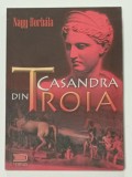 CASANDRA DIN TROIA de NAGY BORBALA , roman , 2012 , PREZINTA INSEMNARI PE PAGINA DE GARDA *