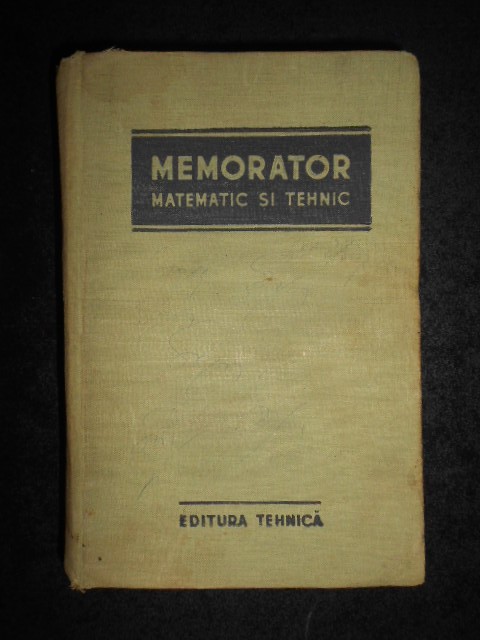 MIHAILESCU NICOLAE - MEMORATOR MATEMATIC SI TEHNIC (1955, editie cartonata)