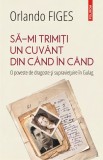 Să-mi trimiți un cuv&acirc;nt din c&acirc;nd &icirc;n c&acirc;nd. O poveste de dragoste și supraviețuire &icirc;n Gulag - Editura Polirom