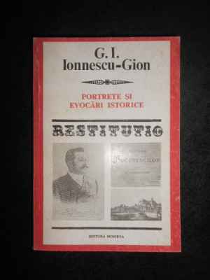 G. I. Ionnescu-Gion - Portrete si evocari istorice (1986, Colectia Restitutio) foto