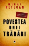Povestea unei trădări.Spionajul britanic &icirc;n Rom&acirc;nia 1940-1944 - Paperback brosat - Mihai Reţegan - RAO