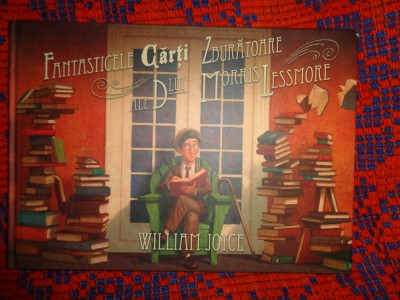 Fantasticele carti zburatoare ale Dlui Morris Lessmore -William Joyce /ilustrata foto